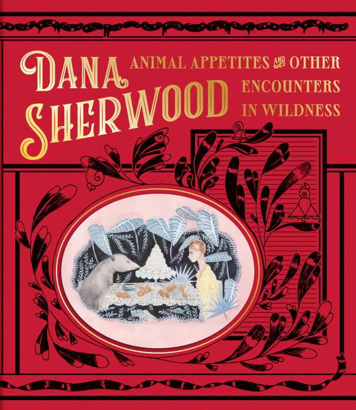 Dana Sherwood: Animal Appetites and Other Encounters in Wildness